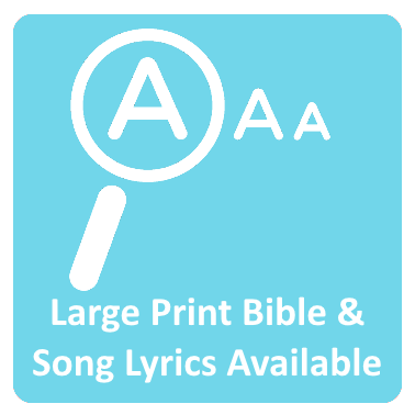 Large Print Bible and Song Lyrics Available